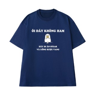 Áo Thun Câu Nói Hài Hước NGỐ TEE Ôi Đây Không Ham Đây Đi Ăn Steak Và Uống Vang Form Unisex Rộng Rãi