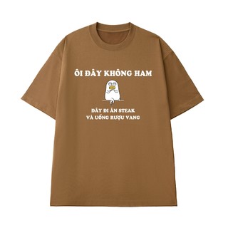 Áo Thun Câu Nói Hài Hước NGỐ TEE Ôi Đây Không Ham Đây Đi Ăn Steak Và Uống Vang Form Unisex Rộng Rãi