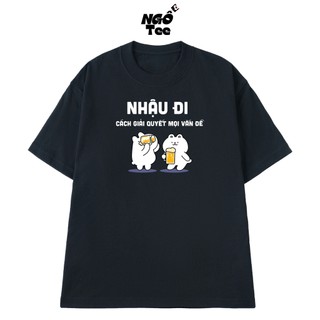 Áo Thun NGỐ TEE Nhậu Đi - Cách Giải Quyết Mọi Vấn Đề Form Unisex Chất Vải Cotton 100 Thoáng Mát