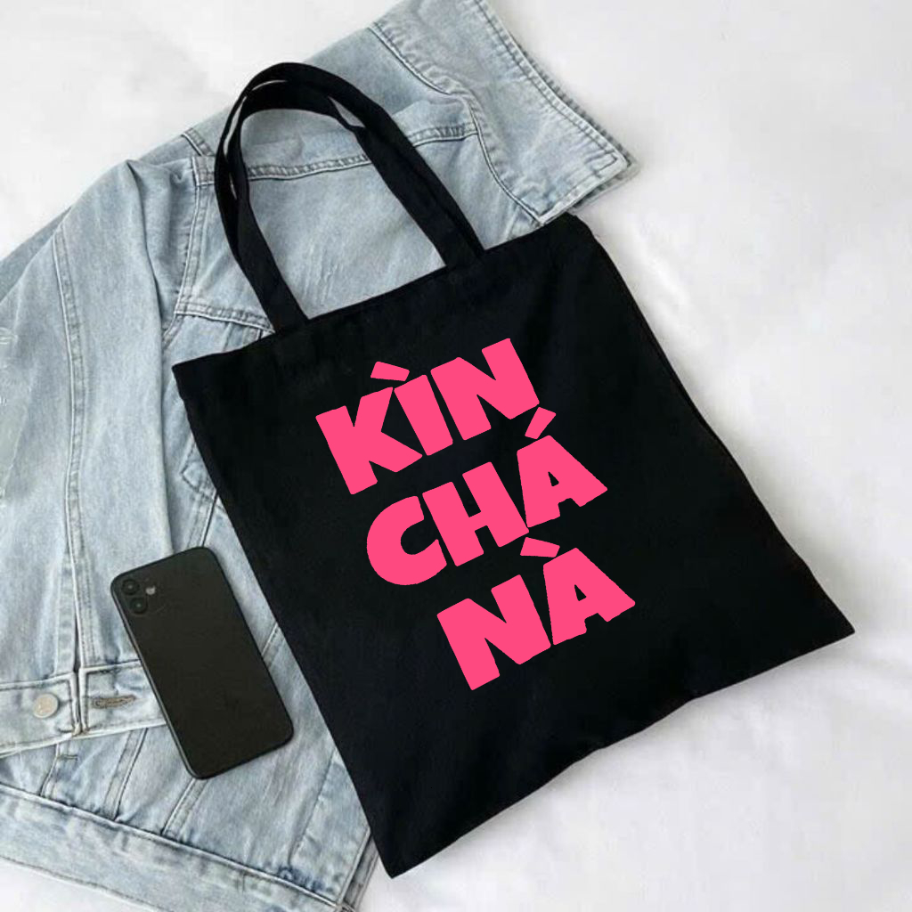 Túi tote hình Slogan hài hước Kìn Chá Nà màu đen trắng TÚI vải canvas đeo vai thời trang đựng đồ đi chơi đi học totb035
