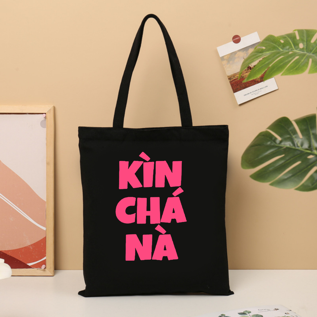 Túi tote hình Slogan hài hước Kìn Chá Nà màu đen trắng TÚI vải canvas đeo vai thời trang đựng đồ đi chơi đi học totb035