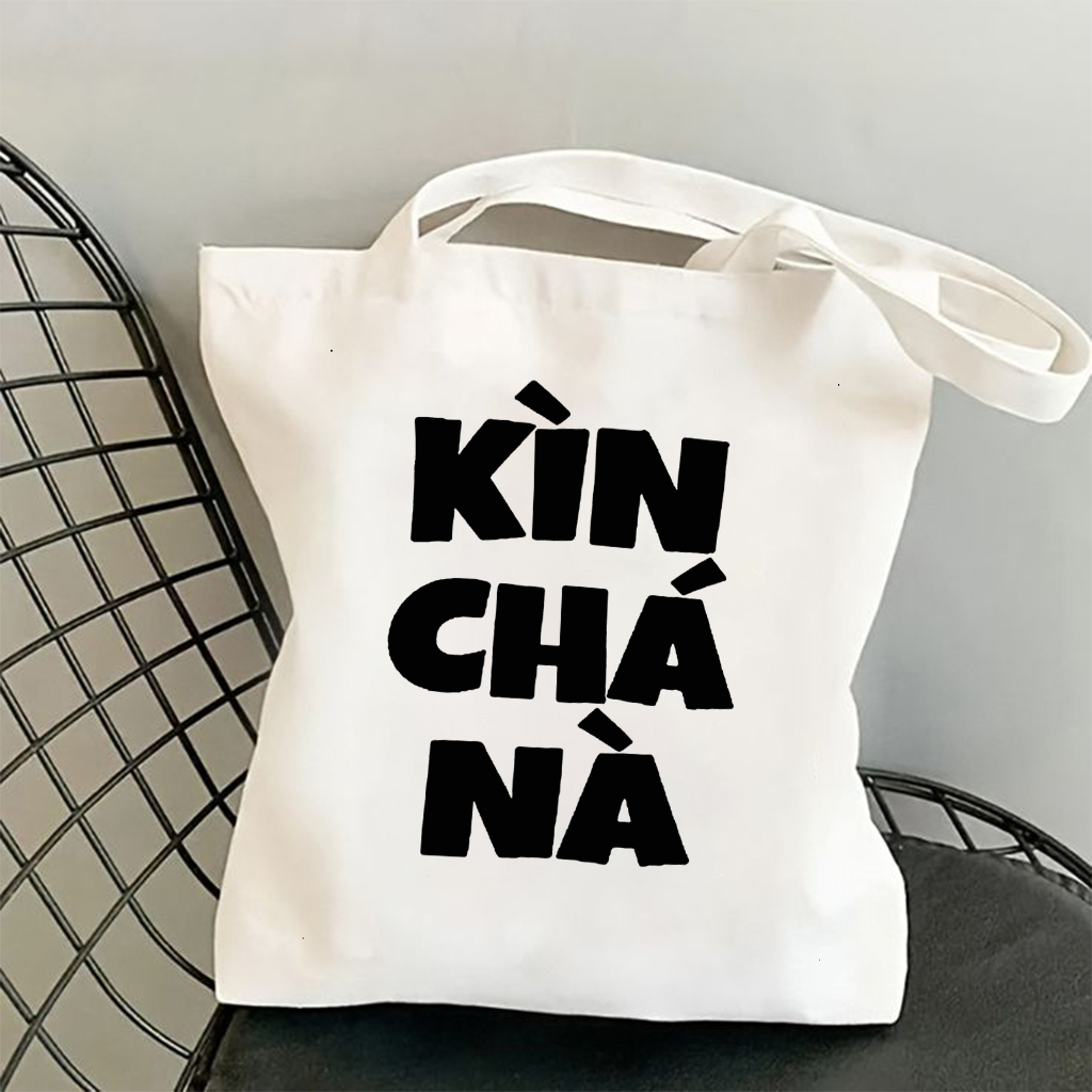 Túi tote hình Slogan hài hước Kìn Chá Nà màu đen trắng TÚI vải canvas đeo vai thời trang đựng đồ đi chơi đi học totb035