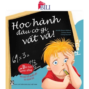 Sách - Học Hành Đâu Có Gì Vất Vả (Thuộc bộ Bài Học Cuộc Sống)