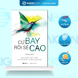SÁCH - Cứ Bay Rồi Sẽ Cao (Tái Bản 2024) - Tác giả Nguyễn Phi Vân, Nguyễn Tuấn Quỳnh