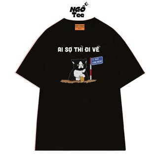 Áo Thun NGỐ TEE Hài Hước Ai Sợ Thì Đi Về - Phố Hàng Nhậu Chất Vải Cotton 75 Cao Cấp Thoáng Mát