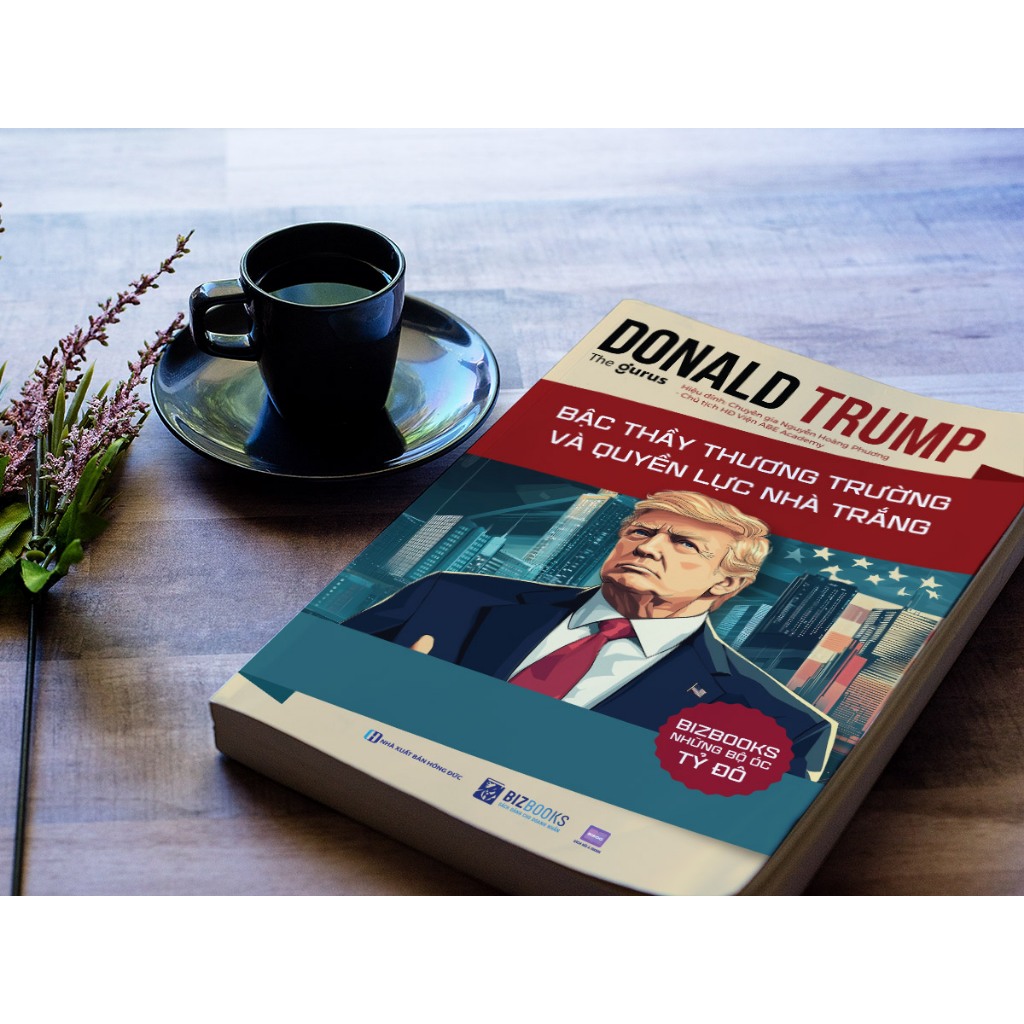 Sách Donald Trump - Bậc Thầy Thương Trường Và Quyền Lực Nhà Trắng - Những Bộ Óc Tỷ Đô - Bizbooks