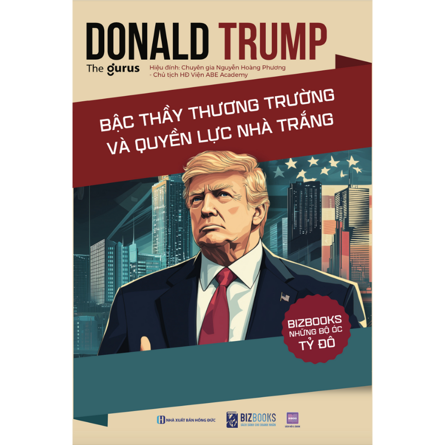Sách Donald Trump - Bậc Thầy Thương Trường Và Quyền Lực Nhà Trắng - Những Bộ Óc Tỷ Đô - Bizbooks