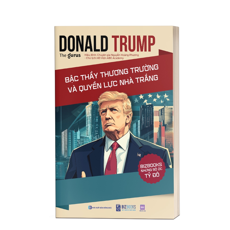 Sách Donald Trump - Bậc Thầy Thương Trường Và Quyền Lực Nhà Trắng - Những Bộ Óc Tỷ Đô - Bizbooks