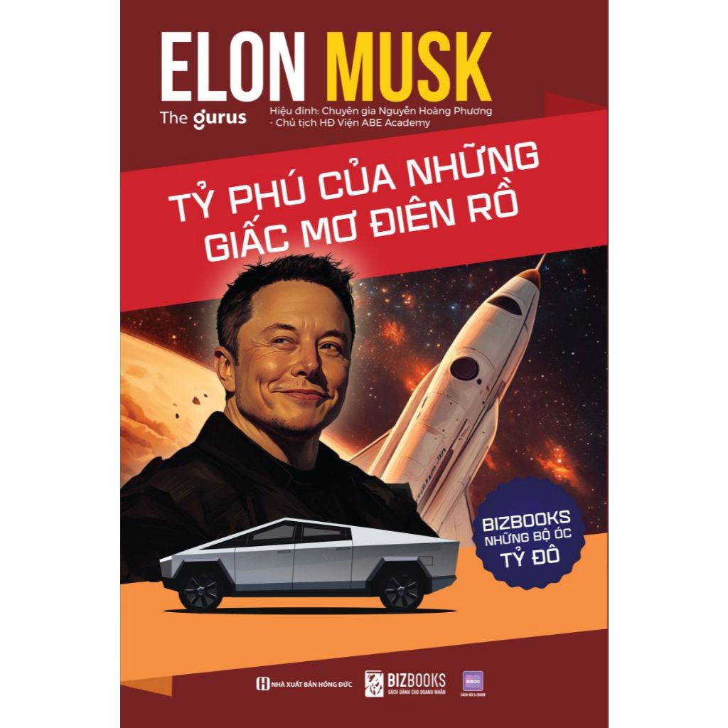Sách Elon Musk: Tỷ Phú Của Những Giấc Mơ Điên Rồ - Những Bộ Óc Tỷ Đô - Bizbooks