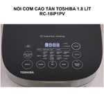 Nồi Cơm Điện Cao Tần Toshiba - RC-10IP1PV 1 Lít / RC-18IP1PV 1.8 Lít - Hạt Cơm Chín Đều - Làm Được Cơm Cháy - Chính Hãng — ảnh 6