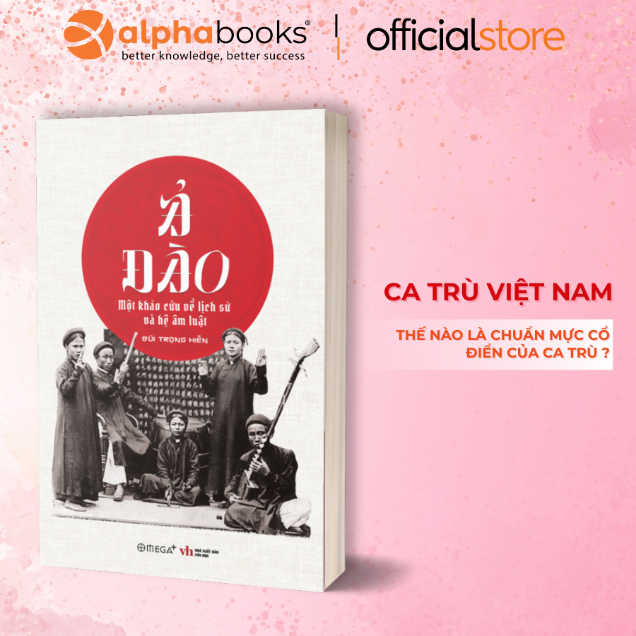 Sách - Ả Đào - Một Khảo Cứu Về Lịch Sử Và Hệ Âm Luật - Bùi Trọng Hiền (Omega Plus)