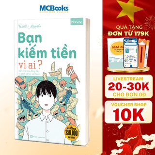 Sách - Bạn Kiếm Tiền Vì Ai? Bản Chất Của Đồng Tiền Và Cách Xã Hội Vận Hành - Unibooks