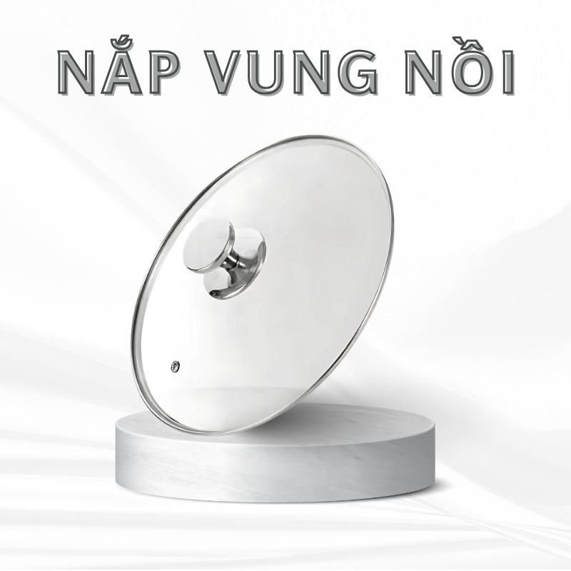 Nắp vung nồi kính cường lực, nắp nồi, nắp chảo, nắp đậy nồi siêu bền kích thước từ 12cm đến 30cm