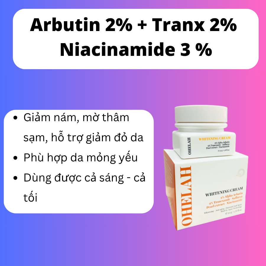 [CHÍNH HÃNG]Kem Dưỡng Trắng Ohelah  Giảm Thâm Nám Làm Đều Màu Da Arbutin-Tranexamic-Niacinamide Ohelah-50gam