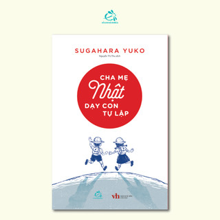 Combo Nuôi Con Kiểu Nhật :Thầy Giáo Nhật Hướng Dẫn Cách Để Con Tự Giác Học Tập + Cha Mẹ Nhật Dạy Con Tự Lập