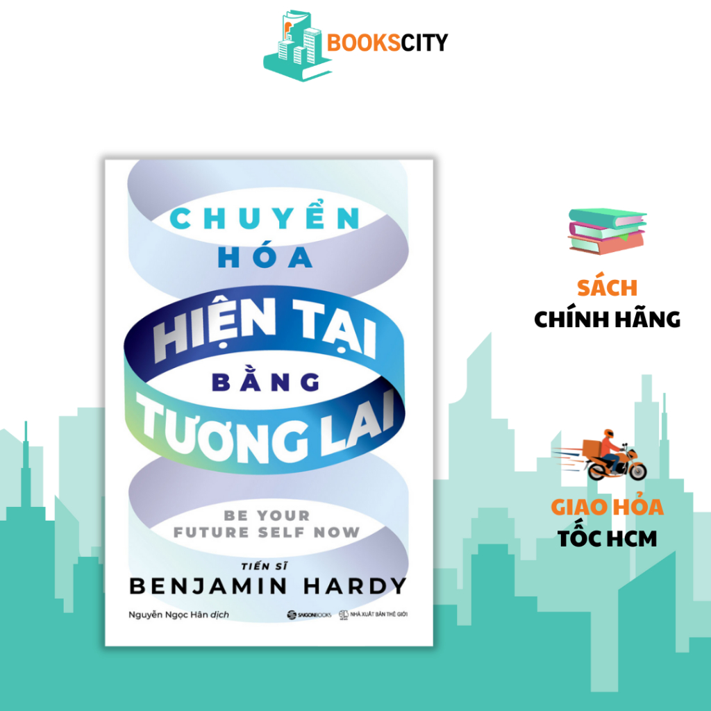 Sách - Chuyển Hóa Hiện Tại Bằng Tương Lai - Benjamin Hardy