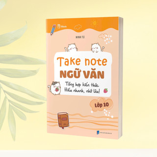 Sách - Take Note Ngữ Văn – Tổng hợp kiến thức, hiểu nhanh, nhớ lâu Lớp 10