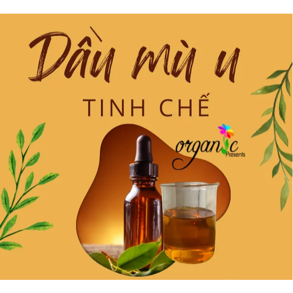 DẦU MÙ U VÀNG (ĐÃ TINH CHẾ ) - MÙ U XANH (CHƯA TINH CHẾ)