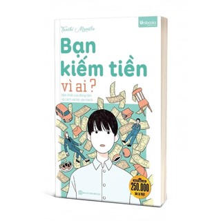 Sách - Bạn Kiếm Tiền Vì Ai? Bản Chất Của Đồng Tiền Và Cách Xã Hội Vận Hành MCBooks