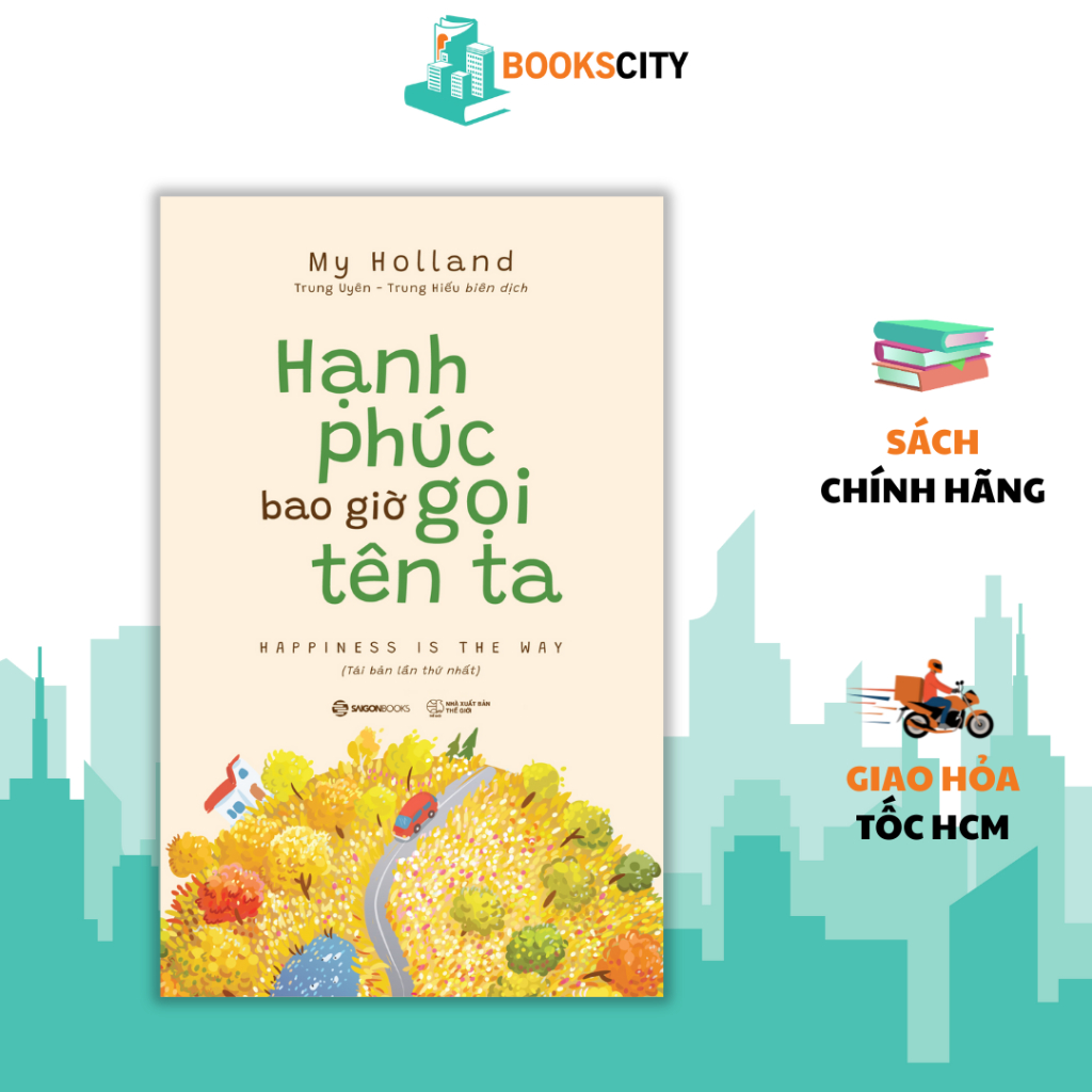 Sách - Hạnh Phúc Bao Giờ Gọi Tên Ta - Happiness Is The Way