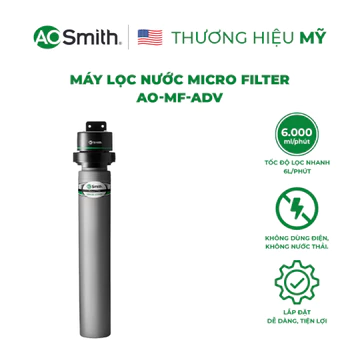 Máy Lọc Nước A.O. Smith Micro Filter AO-MF-ADV - Không điện - Không Nước thải - SHOPEE giao, sau đó Hãng sẽ hẹn lắp