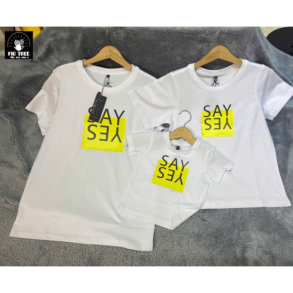 Áo Gia Đình Fig Tree Thun Cổ Tròn Màu Trắng,Chất Cotton  In Hình SAY YES, Form Unisex, Có Size 110kg