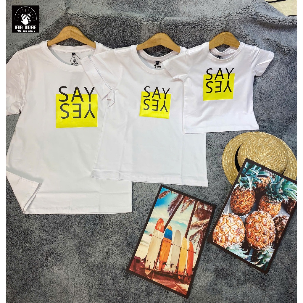 Áo Gia Đình Fig Tree Thun Cổ Tròn Màu Trắng,Chất Cotton  In Hình SAY YES, Form Unisex, Có Size 110kg