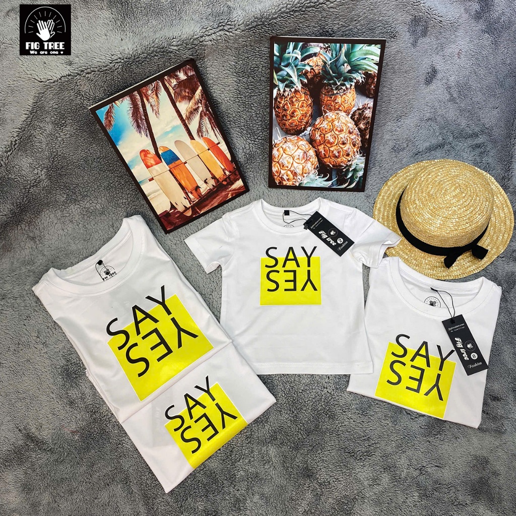 Áo Gia Đình Fig Tree Thun Cổ Tròn Màu Trắng,Chất Cotton  In Hình SAY YES, Form Unisex, Có Size 110kg