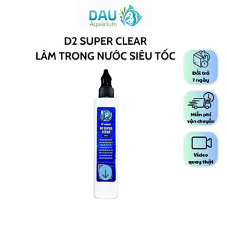 D2 SUPER CLEAR - LÀM TRONG NƯỚC SIÊU TỐC (250ML,100ML)