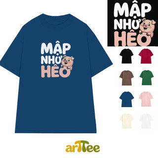 Áo thun oversize nam nữ Arttee mẫu Mập Như Heo – Cotton 100% 250gsm, in bền đẹp - Trend Hài Hước