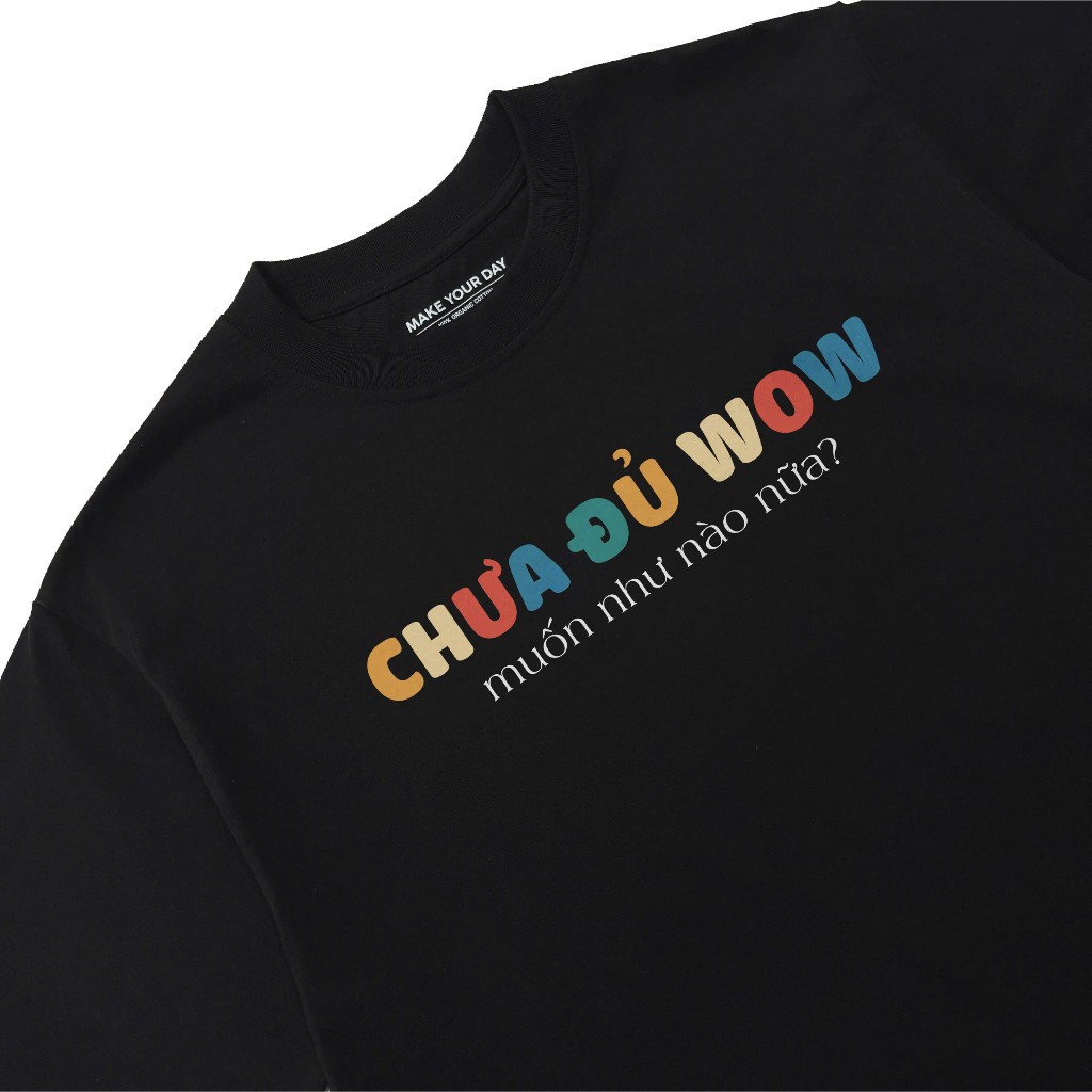 Áo Thun Hài Hước Chưa Đủ Wow Câu Nói Text Vui Nhộn Meme Form Oversize Cotton 250gsm