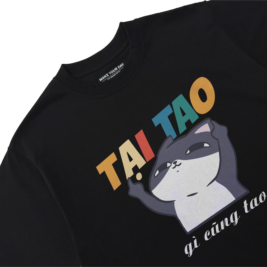 Áo Thun Hài Hước Tại Tao Gì Cũng Tao Câu Nói Text Vui Nhộn Meme Dành Cho Nam Nữ Form Cotton 250gsm