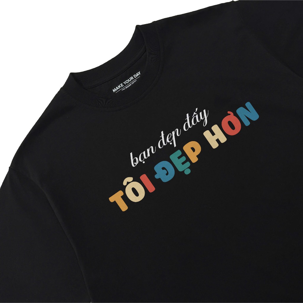 Áo Thun In Chữ Hài Hước Bạn Đẹp Đấy Tôi Đẹp Hơn Câu Nói Text Vui Nhộn Dễ Thương Form Rộng Cotton 250gsm
