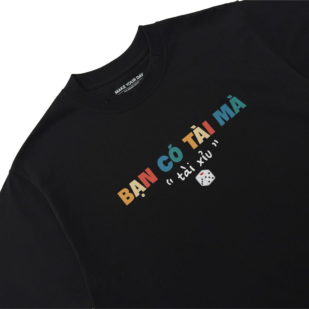 Áo Thun In Chữ Hài Hước Bạn Có Tài Mà Tài Xỉu, Câu Nói Text Hà Meme Form Rộng Cotton 250gsm