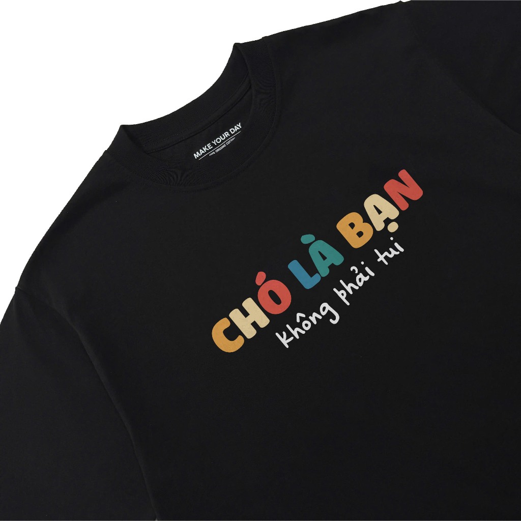 Áo Thun In Chữ Hai Hước Chó Là Bạn Không Phải Tui Câu Nói Text Hài Vui Nhộn Form Rộng Cotton 250gsm