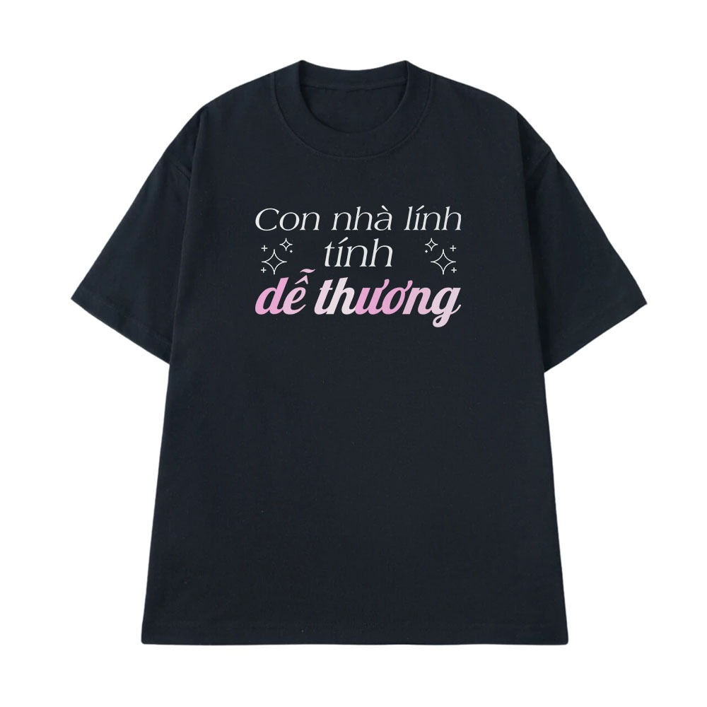 Áo Thun In Chữ Hài Hước Con Nhà Lính Tính Dễ Thương Câu Nói Text Hài Dễ Thương Tặng Bạn Gái Cotton 250gsm