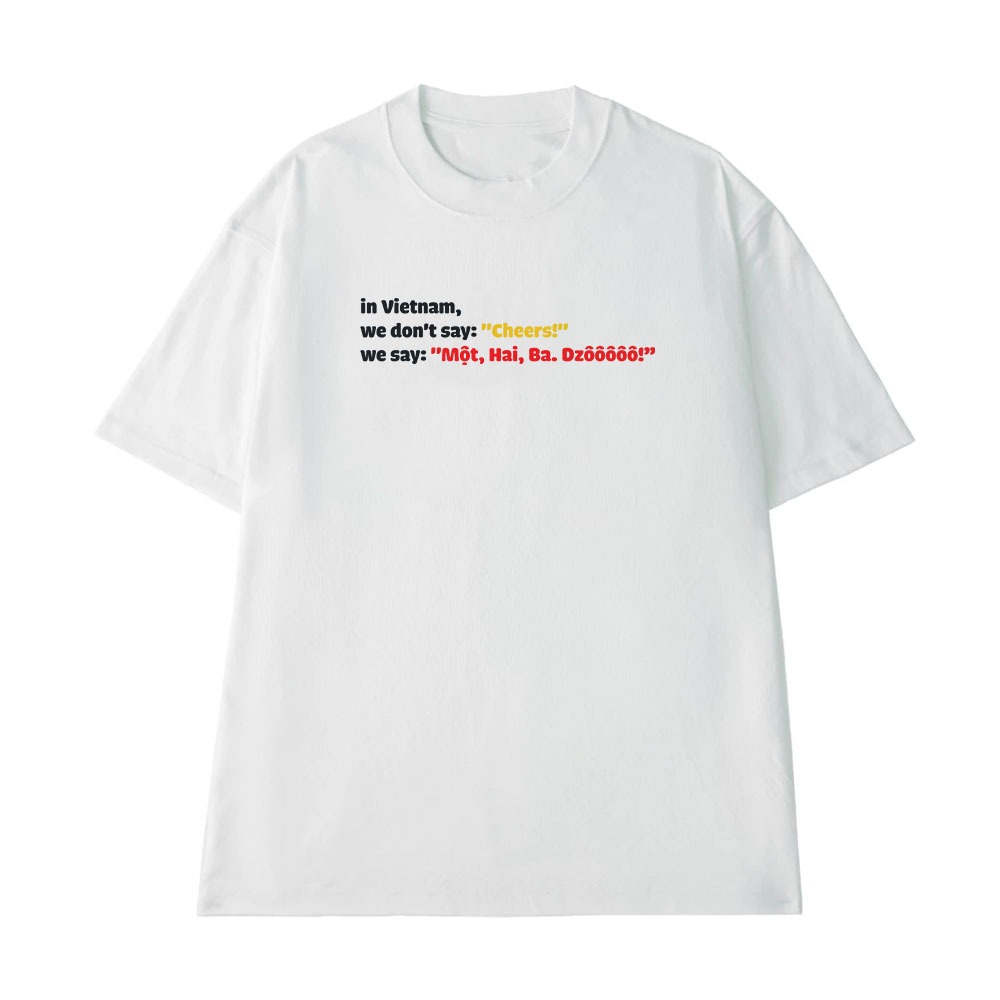 Áo Thun Ăn Nhậu Một Hai Ba Dô Câu Nói Text Hài Hước Meme Form Rộng Nam Nữ Cotton 250gsm