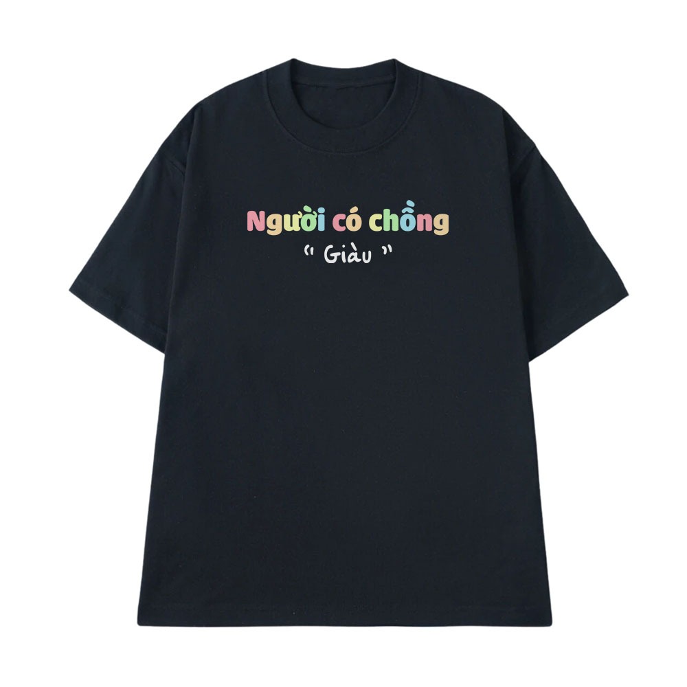 Áo Thun In Chữ Hài Hước Ngưới Có Chồng Giàu, Đánh Dấu Chủ Quyền Cặp Đôi Text Hay Form Rộng Cotton 250gsm
