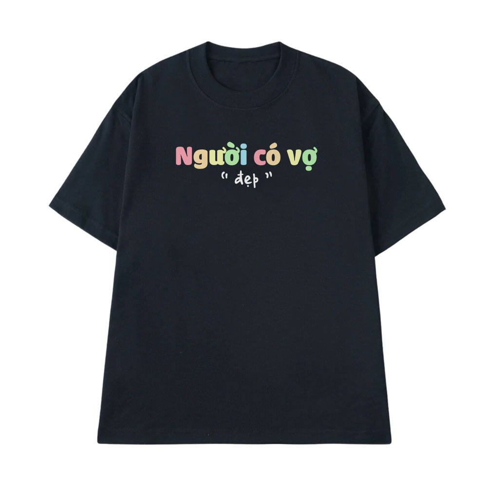 Áo Thun In Chữ Hài Hước Người Có Vợ Đẹp, Đánh Dấu Chủ Quyền Cặp Đôi Câu Nói Text Hài Form Rộng Cotton 250gsm