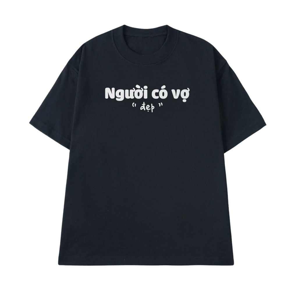 Áo Thun In Chữ Hài Hước Người Có Vợ Đẹp, Đánh Dấu Chủ Quyền Cặp Đôi Câu Nói Text Hài Form Rộng Cotton 250gsm