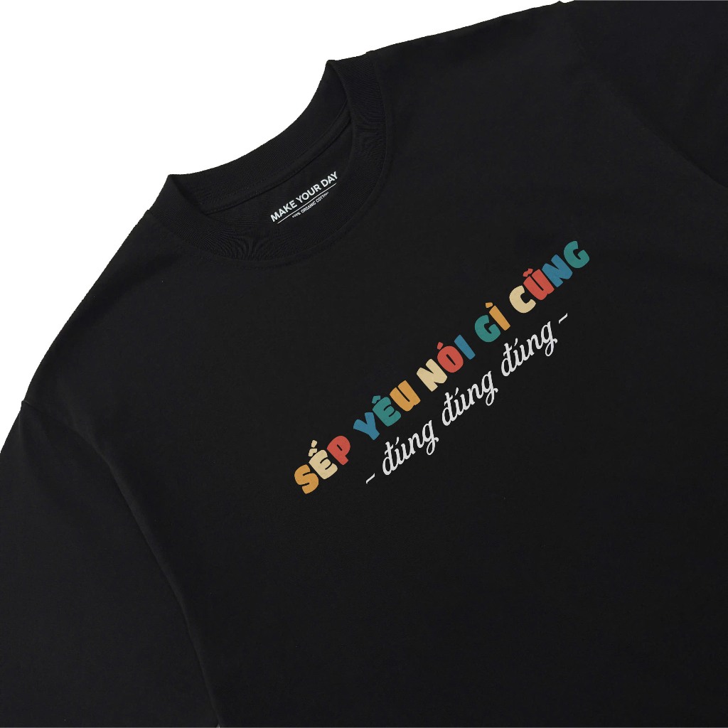Áo Thun In Chữ Hài Hước Sếp Iu Nói Gì Cũng Đúng Đúng Câu Nói Text Hài Văn Phòng Công Sở Form Rộng Cotton250gsm