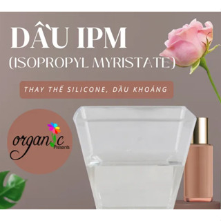 DẦU IPM (ISOPROPYL MYRISTATE) - DẦU ESTER THAY THẾ SILICONE 250mL 500mL 1kg