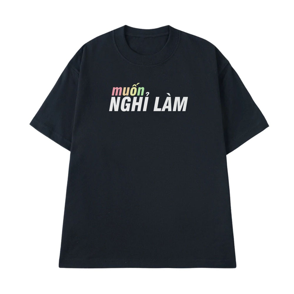 Áo Thun In Chữ Hài Hước Muốn Nghỉ Làm Câu Nói Text Hài Văn Phòng Công Sở Độc Lạ Meme Form Rộng Cotton 250gsm