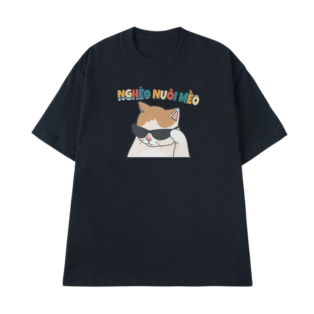 Áo Thun In Chữ Hài Hước Nghèo Nuôi Mèo Câu Nói Text Hài Độc Lạ Meme Form Rộng Cotton 250gsm