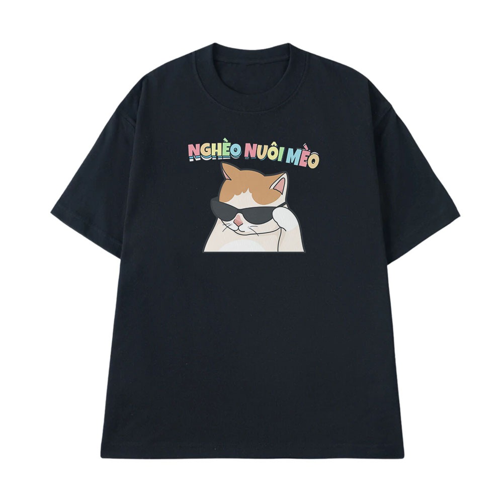 Áo Thun In Chữ Hài Hước Nghèo Nuôi Mèo Câu Nói Text Hài Độc Lạ Meme Form Rộng Cotton 250gsm