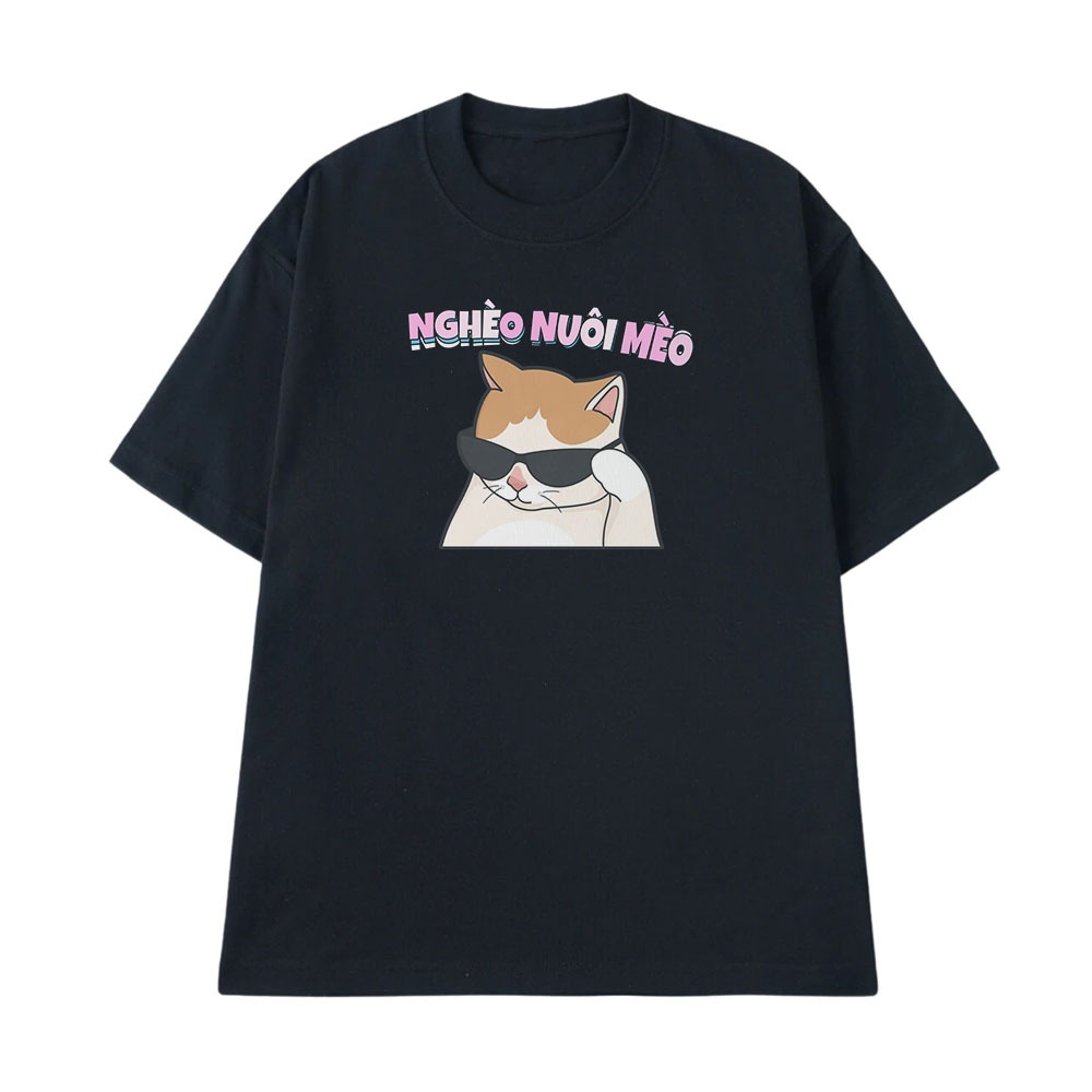 Áo Thun In Chữ Hài Hước Nghèo Nuôi Mèo Câu Nói Text Hài Độc Lạ Meme Form Rộng Cotton 250gsm