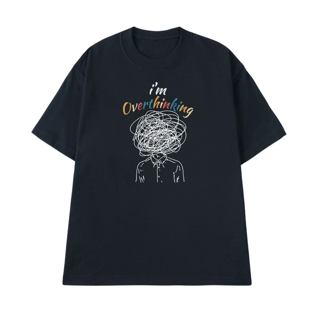 Áo Thun In Chữ Hài Hước I Am Overthinking Text Hài Độc Lạ Meme Form Rộng Cho Nam Nữ Cotton 250gsm