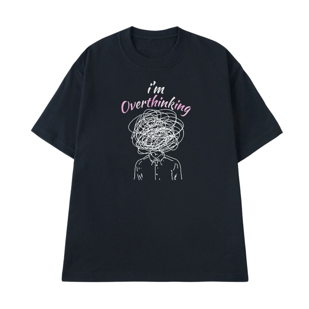 Áo Thun In Chữ Hài Hước I Am Overthinking Text Hài Độc Lạ Meme Form Rộng Cho Nam Nữ Cotton 250gsm