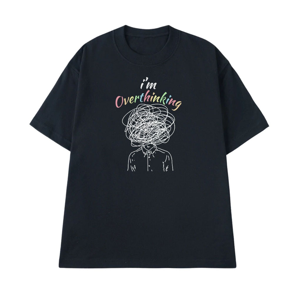 Áo Thun In Chữ Hài Hước I Am Overthinking Text Hài Độc Lạ Meme Form Rộng Cho Nam Nữ Cotton 250gsm