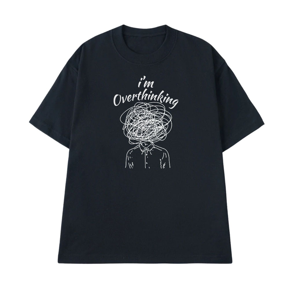 Áo Thun In Chữ Hài Hước I Am Overthinking Text Hài Độc Lạ Meme Form Rộng Cho Nam Nữ Cotton 250gsm